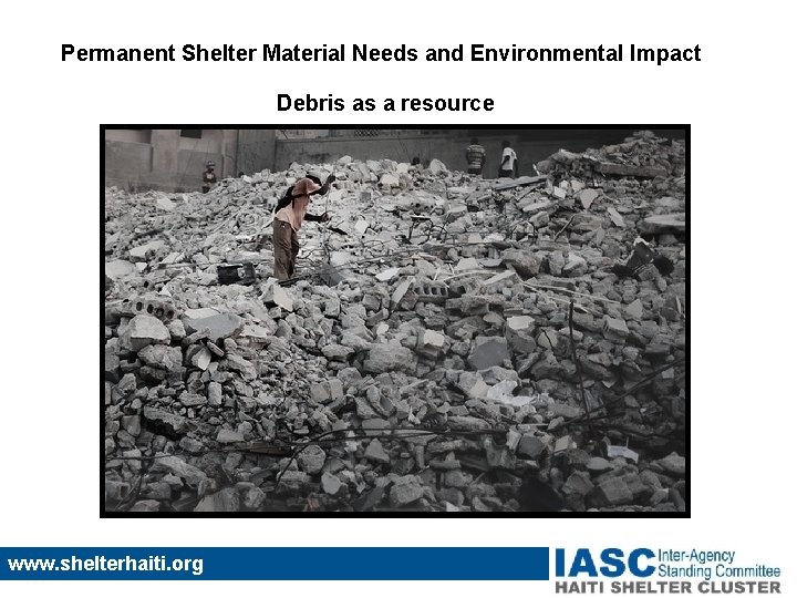 Permanent Shelter Material Needs and Environmental Impact Debris as a resource www. shelterhaiti. org