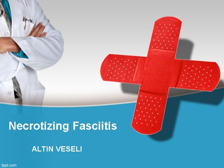 Necrotizing Fasciitis ALTIN VESELI 