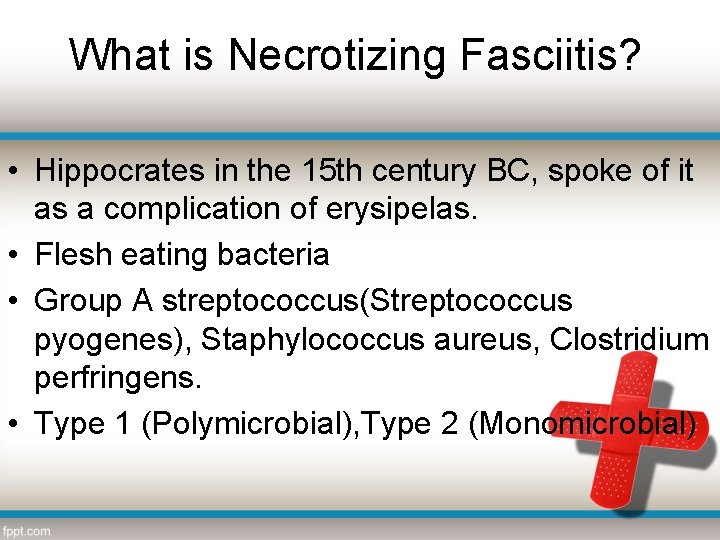 What is Necrotizing Fasciitis? • Hippocrates in the 15 th century BC, spoke of