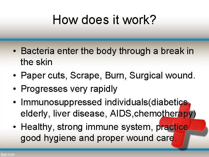How does it work? • Bacteria enter the body through a break in the
