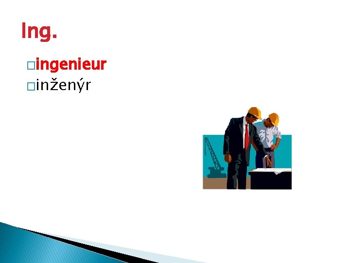 Ing. �ingenieur �inženýr 