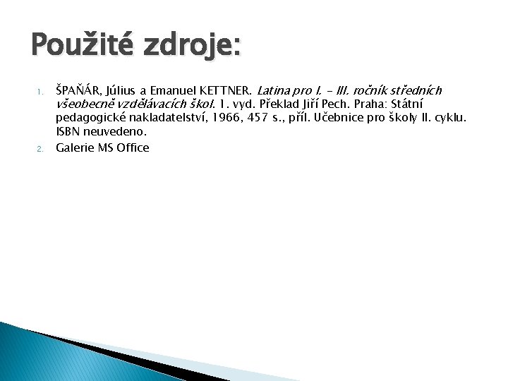 Použité zdroje: 1. 2. ŠPAŇÁR, Július a Emanuel KETTNER. Latina pro I. - III.