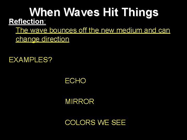 When Waves Hit Things Reflection: The wave bounces off the new medium and can