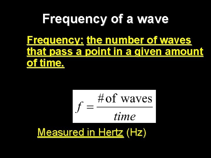 Frequency of a wave Frequency: the number of waves that pass a point in