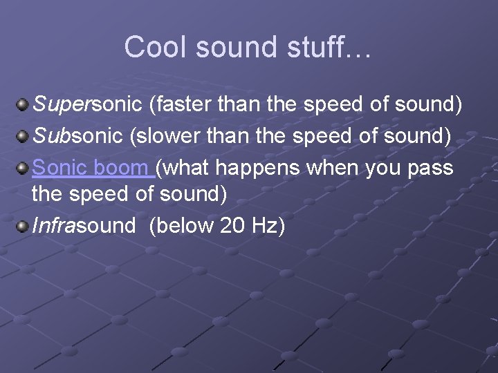 Cool sound stuff… Supersonic (faster than the speed of sound) Subsonic (slower than the