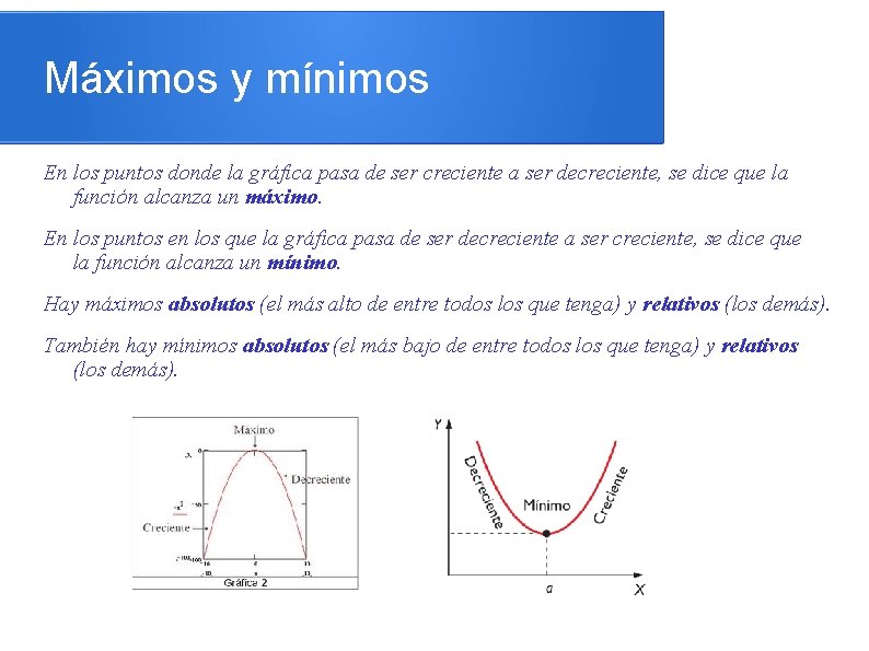 Máximos y mínimos En los puntos donde la gráfica pasa de ser creciente a Máximos y mínimos En los puntos donde la gráfica pasa de ser creciente a