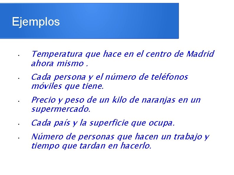 Ejemplos • • • Temperatura que hace en el centro de Madrid ahora mismo. Ejemplos • • • Temperatura que hace en el centro de Madrid ahora mismo.