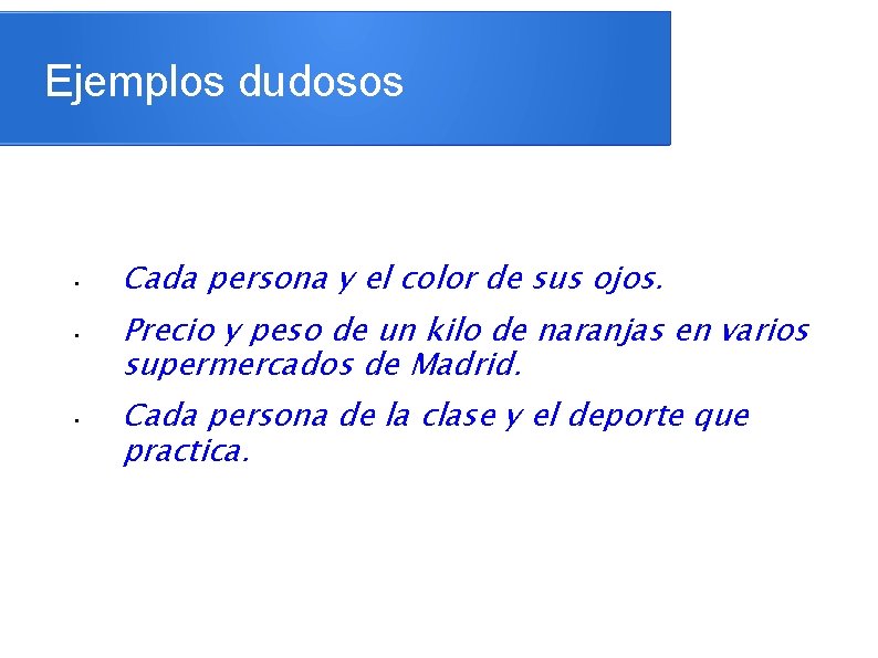 Ejemplos dudosos • • • Cada persona y el color de sus ojos. Precio