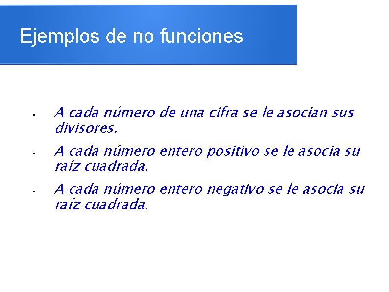 Ejemplos de no funciones • • • A cada número de una cifra se