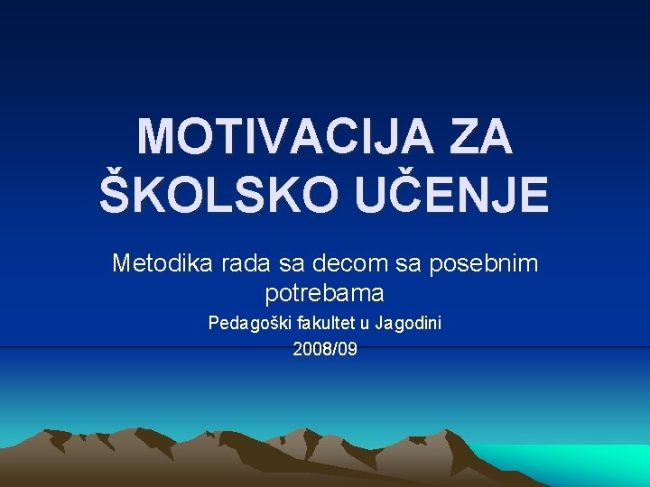 MOTIVACIJA ZA ŠKOLSKO UČENJE Metodika rada sa decom sa posebnim potrebama Pedagoški fakultet u