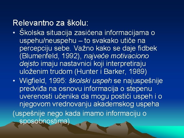 Relevantno za školu: • Školska situacija zasićena informacijama o uspehu/neuspehu – to svakako utiče