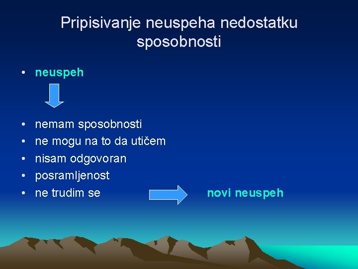Pripisivanje neuspeha nedostatku sposobnosti • neuspeh • • • nemam sposobnosti ne mogu na
