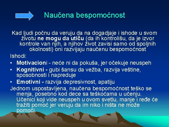 Naučena bespomoćnost Kad ljudi počnu da veruju da na dogadjaje i ishode u svom