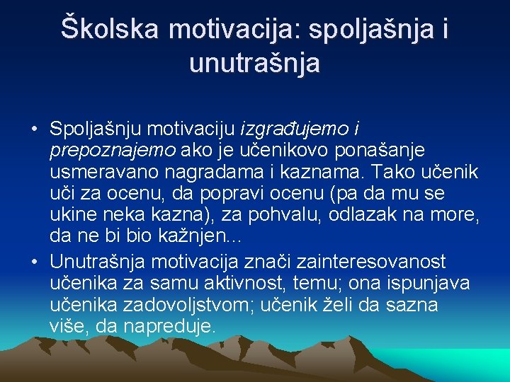 Školska motivacija: spoljašnja i unutrašnja • Spoljašnju motivaciju izgrađujemo i prepoznajemo ako je učenikovo