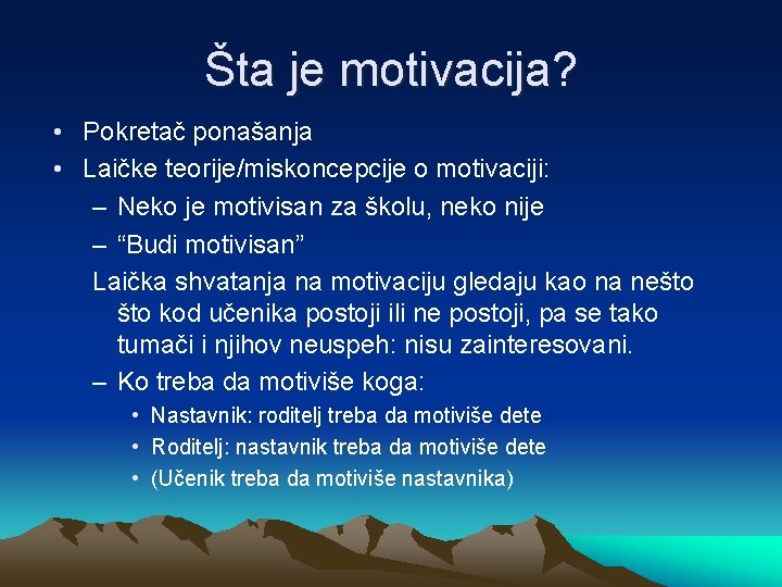 Šta je motivacija? • Pokretač ponašanja • Laičke teorije/miskoncepcije o motivaciji: – Neko je