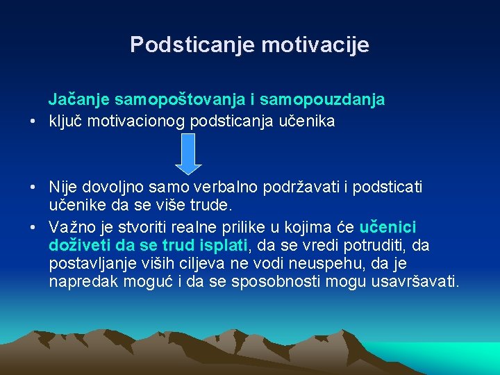 Podsticanje motivacije Jačanje samopoštovanja i samopouzdanja • ključ motivacionog podsticanja učenika • Nije dovoljno