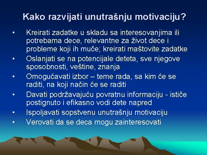 Kako razvijati unutrašnju motivaciju? • • • Kreirati zadatke u skladu sa interesovanjima ili