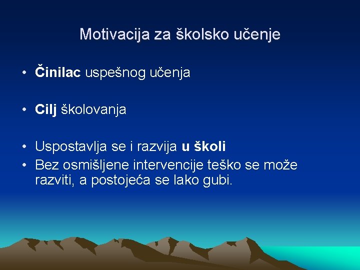 Motivacija za školsko učenje • Činilac uspešnog učenja • Cilj školovanja • Uspostavlja se