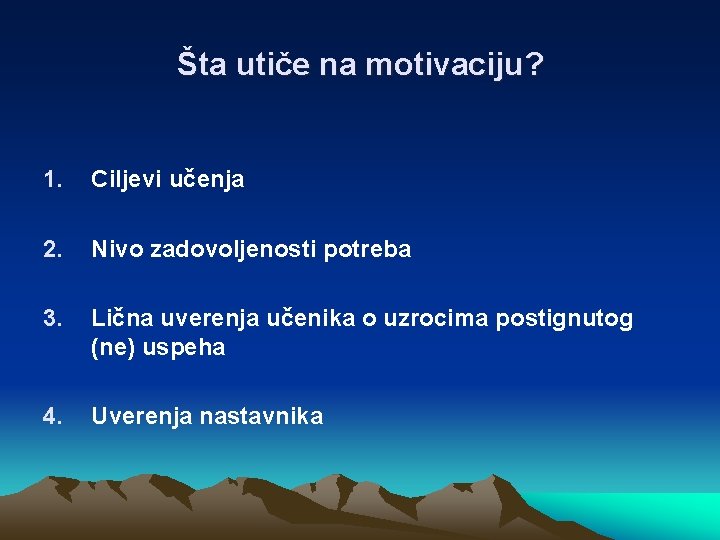 Šta utiče na motivaciju? 1. Ciljevi učenja 2. Nivo zadovoljenosti potreba 3. Lična uverenja