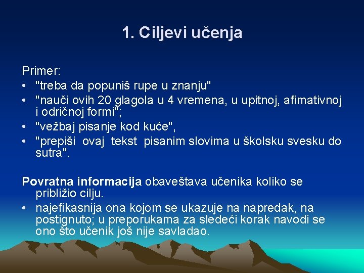 1. Ciljevi učenja Primer: • "treba da popuniš rupe u znanju" • "nauči ovih