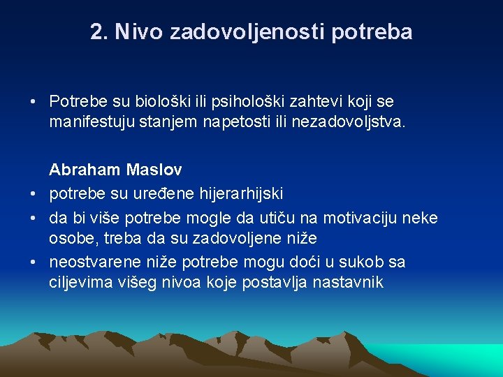 2. Nivo zadovoljenosti potreba • Potrebe su biološki ili psihološki zahtevi koji se manifestuju