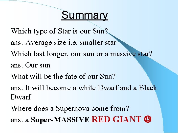 Summary Which type of Star is our Sun? ans. Average size i. e. smaller
