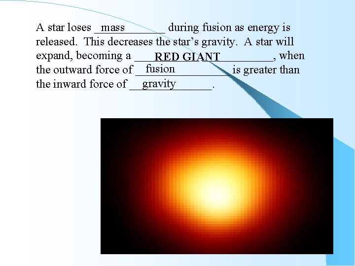 A star loses ______ mass during fusion as energy is released. This decreases the