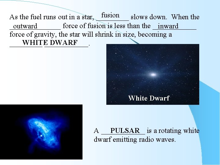 fusion As the fuel runs out in a star, _____ slows down. When the