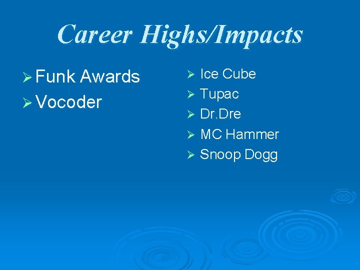 Career Highs/Impacts Ø Funk Awards Ø Vocoder Ice Cube Ø Tupac Ø Dr. Dre