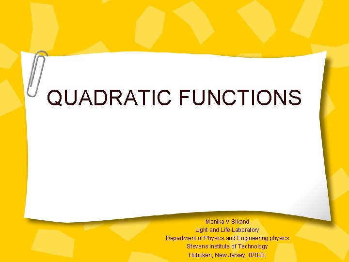 QUADRATIC FUNCTIONS Monika V Sikand Light and Life Laboratory Department of Physics and Engineering