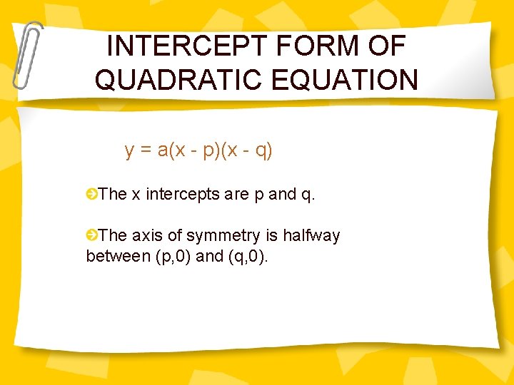 INTERCEPT FORM OF QUADRATIC EQUATION y = a(x - p)(x - q) The x