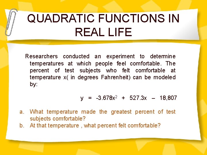 QUADRATIC FUNCTIONS IN REAL LIFE Researchers conducted an experiment to determine temperatures at which