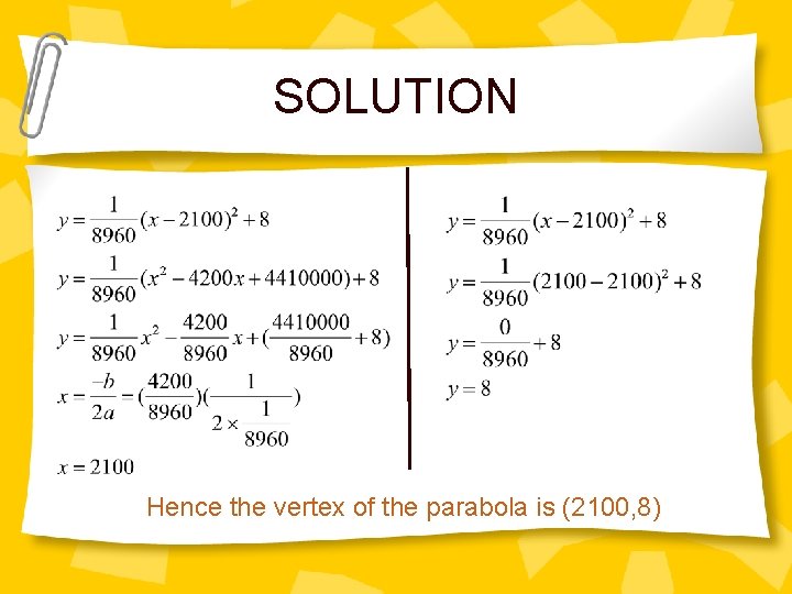 SOLUTION Hence the vertex of the parabola is (2100, 8) 