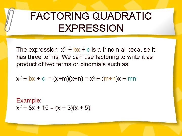 FACTORING QUADRATIC EXPRESSION The expression x 2 + bx + c is a trinomial