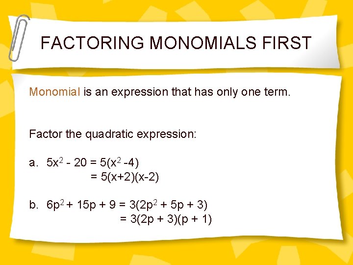 FACTORING MONOMIALS FIRST Monomial is an expression that has only one term. Factor the