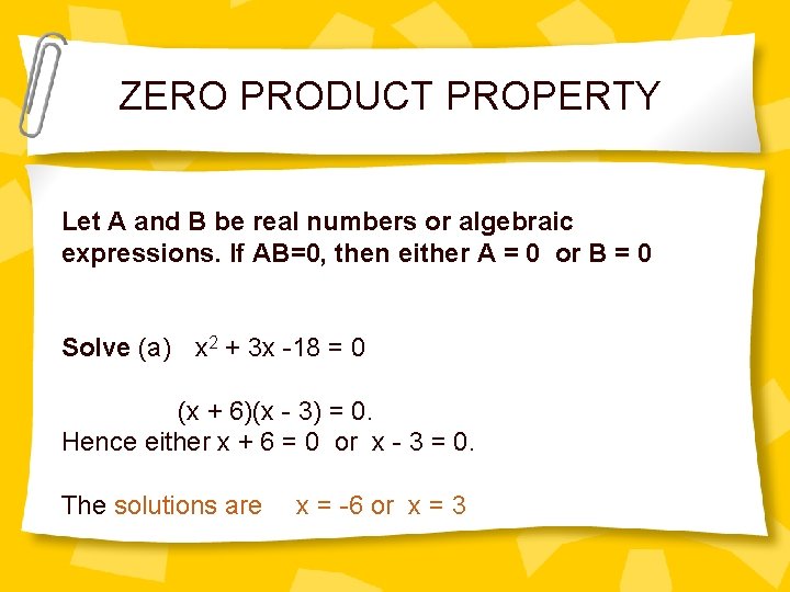 ZERO PRODUCT PROPERTY Let A and B be real numbers or algebraic expressions. If