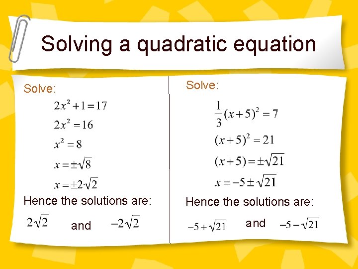 Solving a quadratic equation Solve: Hence the solutions are: and 