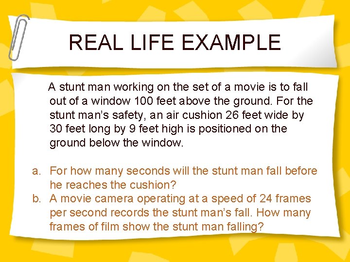 REAL LIFE EXAMPLE A stunt man working on the set of a movie is