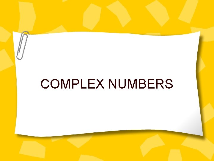 COMPLEX NUMBERS 