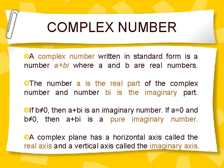 COMPLEX NUMBER A complex number written in standard form is a number a+bi where