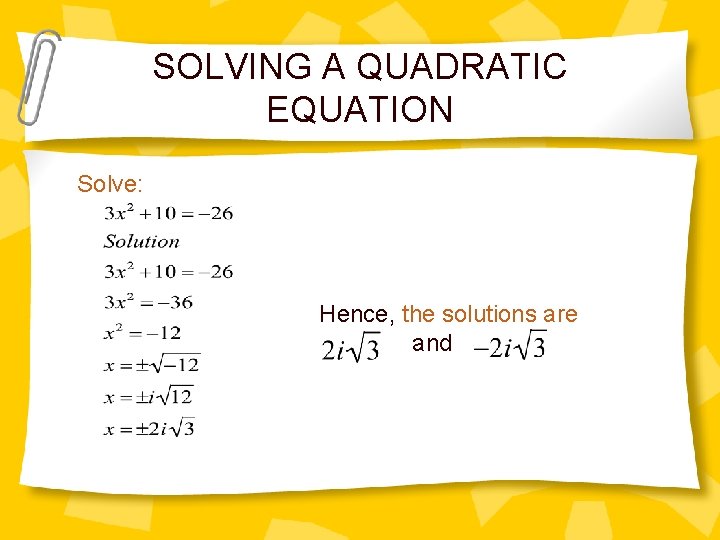 SOLVING A QUADRATIC EQUATION Solve: Hence, the solutions are and 