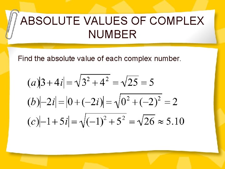 ABSOLUTE VALUES OF COMPLEX NUMBER Find the absolute value of each complex number. 