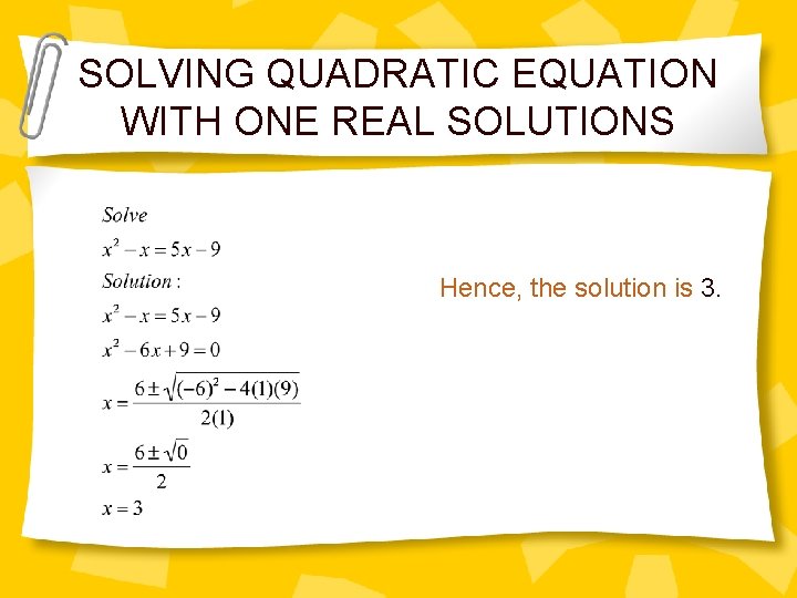 SOLVING QUADRATIC EQUATION WITH ONE REAL SOLUTIONS Hence, the solution is 3. 