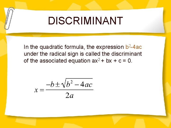 DISCRIMINANT In the quadratic formula, the expression b 2 -4 ac under the radical