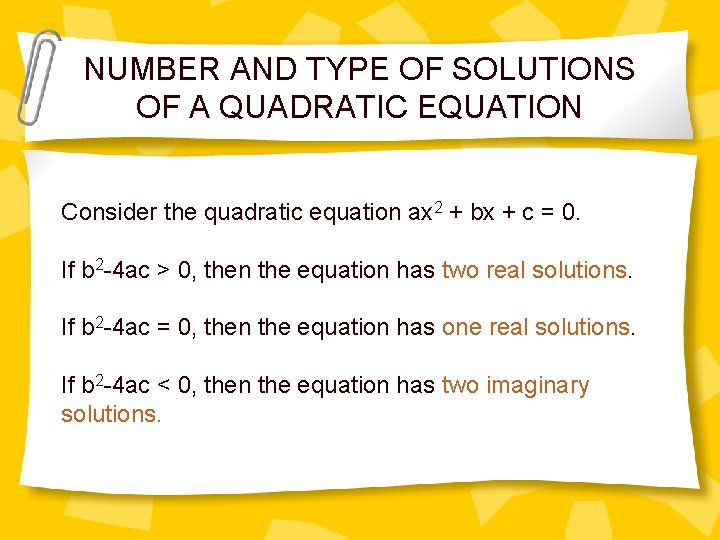 NUMBER AND TYPE OF SOLUTIONS OF A QUADRATIC EQUATION Consider the quadratic equation ax