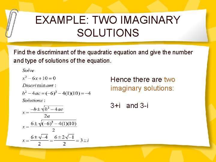 EXAMPLE: TWO IMAGINARY SOLUTIONS Find the discriminant of the quadratic equation and give the