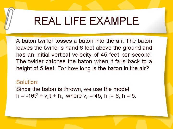 REAL LIFE EXAMPLE A baton twirler tosses a baton into the air. The baton