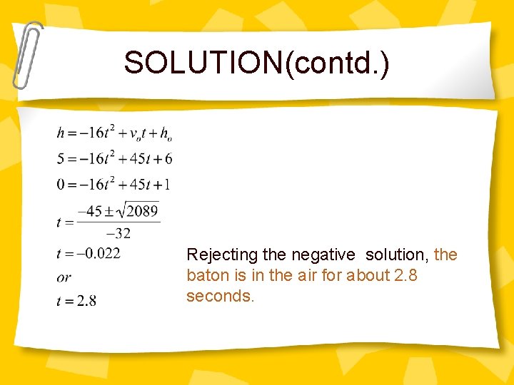 SOLUTION(contd. ) Rejecting the negative solution, the baton is in the air for about