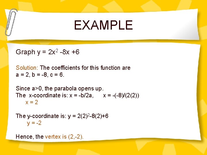 EXAMPLE Graph y = 2 x 2 -8 x +6 Solution: The coefficients for