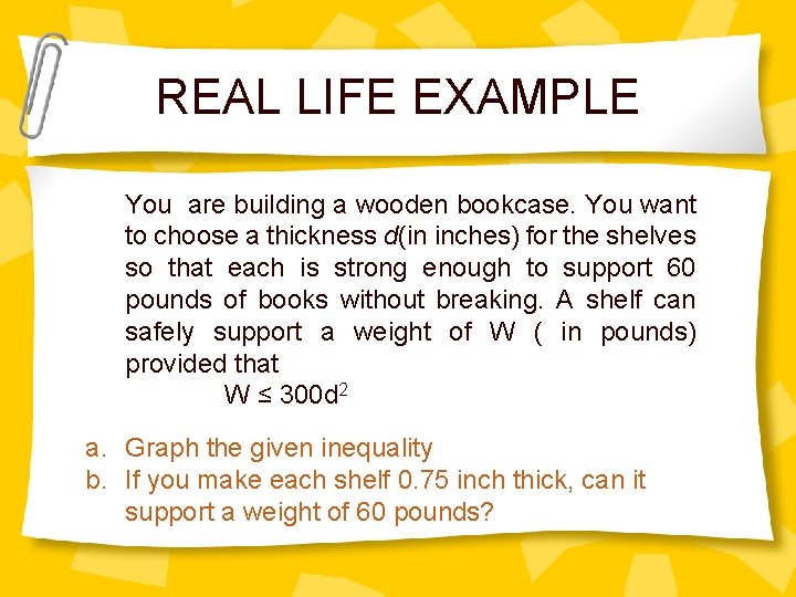 REAL LIFE EXAMPLE You are building a wooden bookcase. You want to choose a